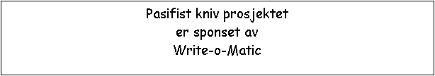Text Box: Pasifist kniv prosjektet
er sponset av
Write-o-Matic
