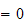 $=0$