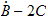 $\dot{B}-2C$