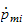 $\dot{p}_{mi}$