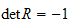 $\det R=-1$
